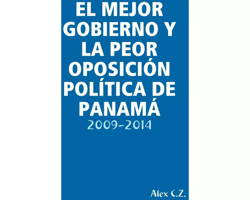 El Mejor Gobierno Y La Peor OposiciÓn PolÍtica De PanamÁ