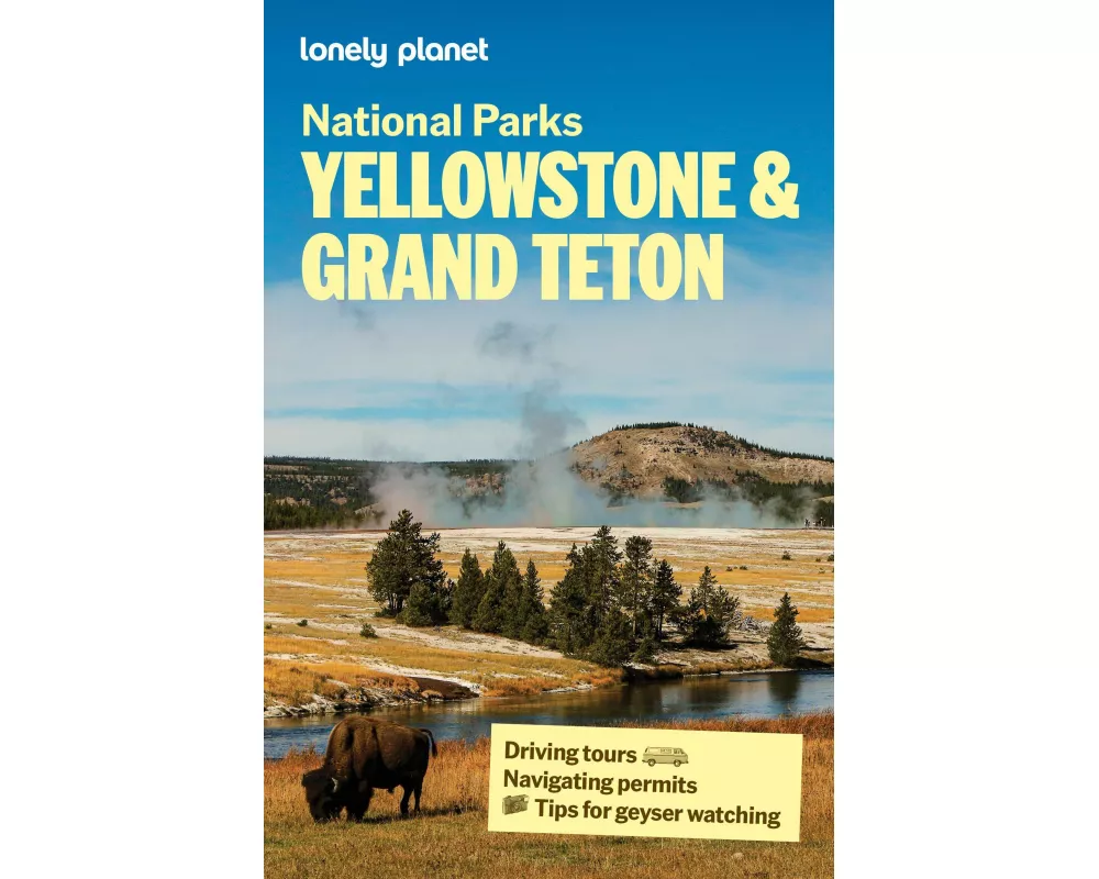 Lonely Planet Yellowstone & Grand Teton National Parks