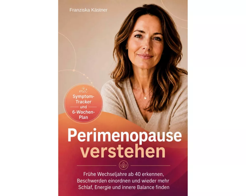Perimenopause verstehen - frühe Wechseljahre ab 40 erkennen, Beschwerden einordnen und wieder mehr Schlaf, Energie und innere Balance finden