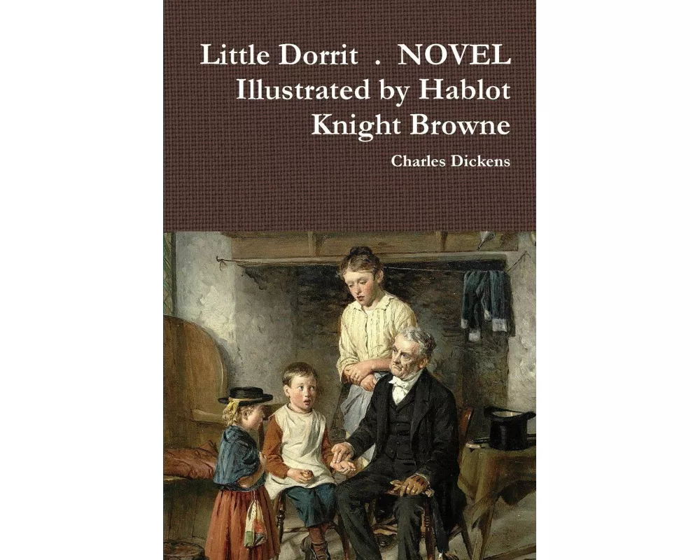 Little Dorrit . NOVEL Illustrated by Hablot Knight Browne