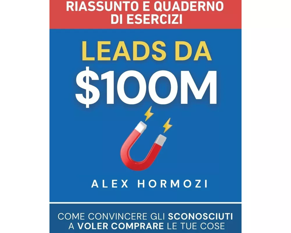 Leads da $100M Riassunto e Manuale Degli Esercizi