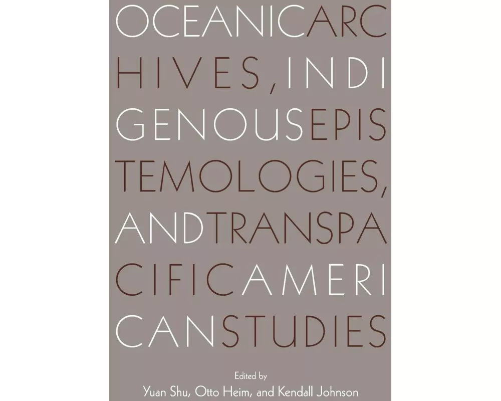 Oceanic Archives, Indigenous Epistemologies, and Transpacific American Studies
