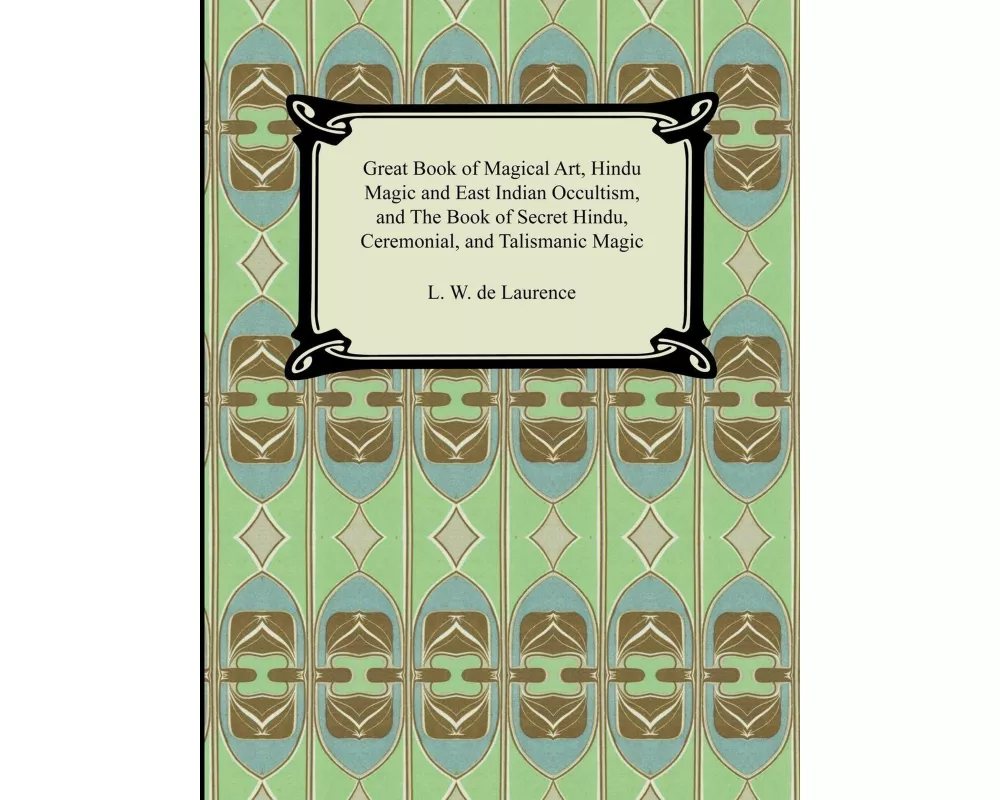 Great Book of Magical Art, Hindu Magic and East Indian Occultism, and the Book of Secret Hindu, Ceremonial, and Talismanic Magic