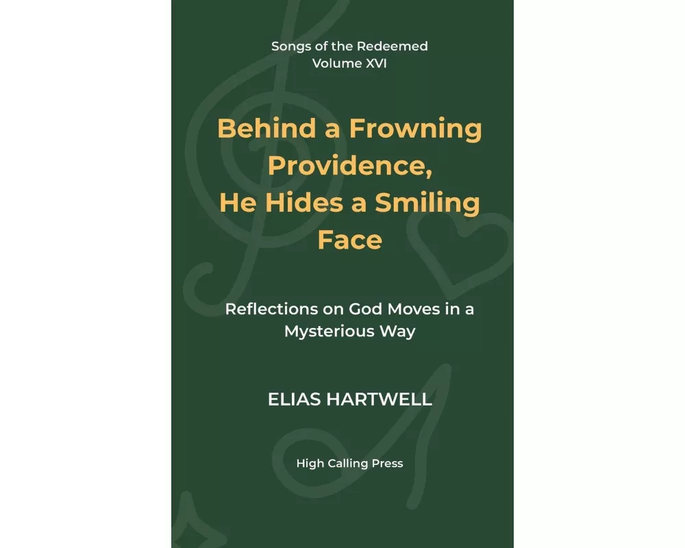 Behind a Frowning Providence, He Hides a Smiling Face