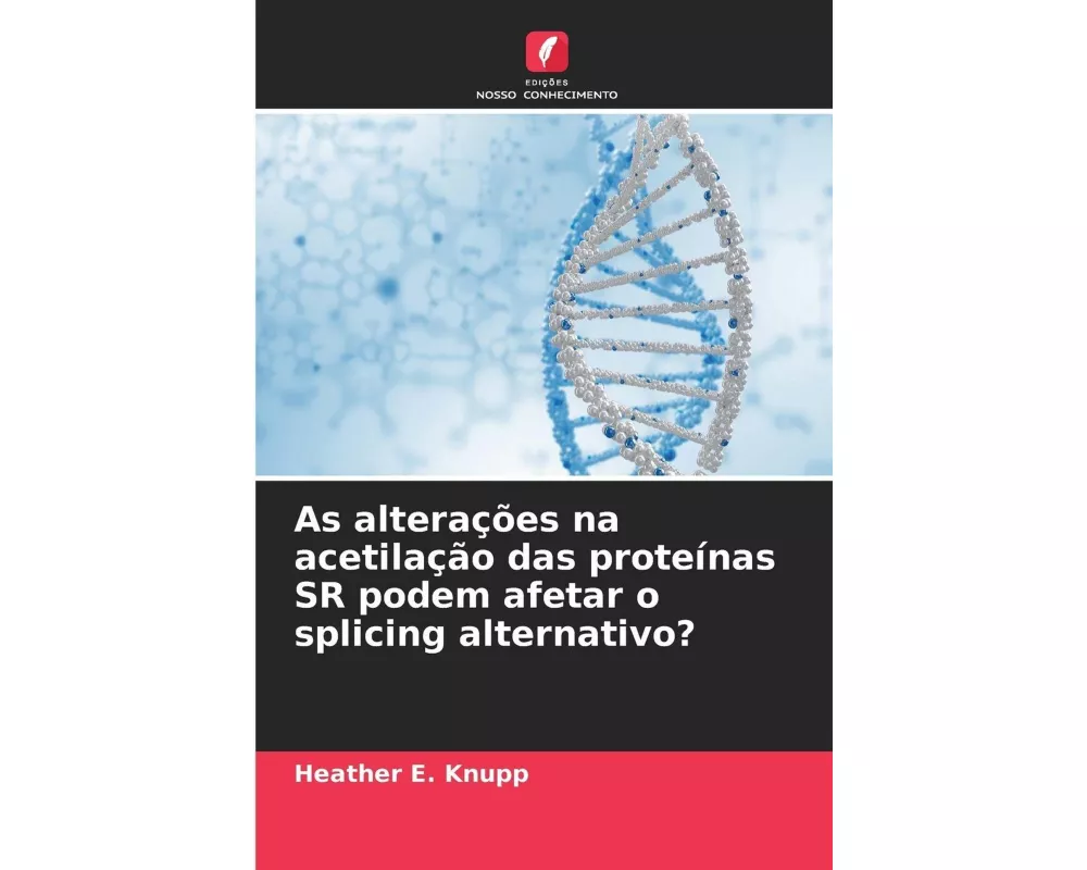 As alterações na acetilação das proteínas SR podem afetar o splicing alternativo?