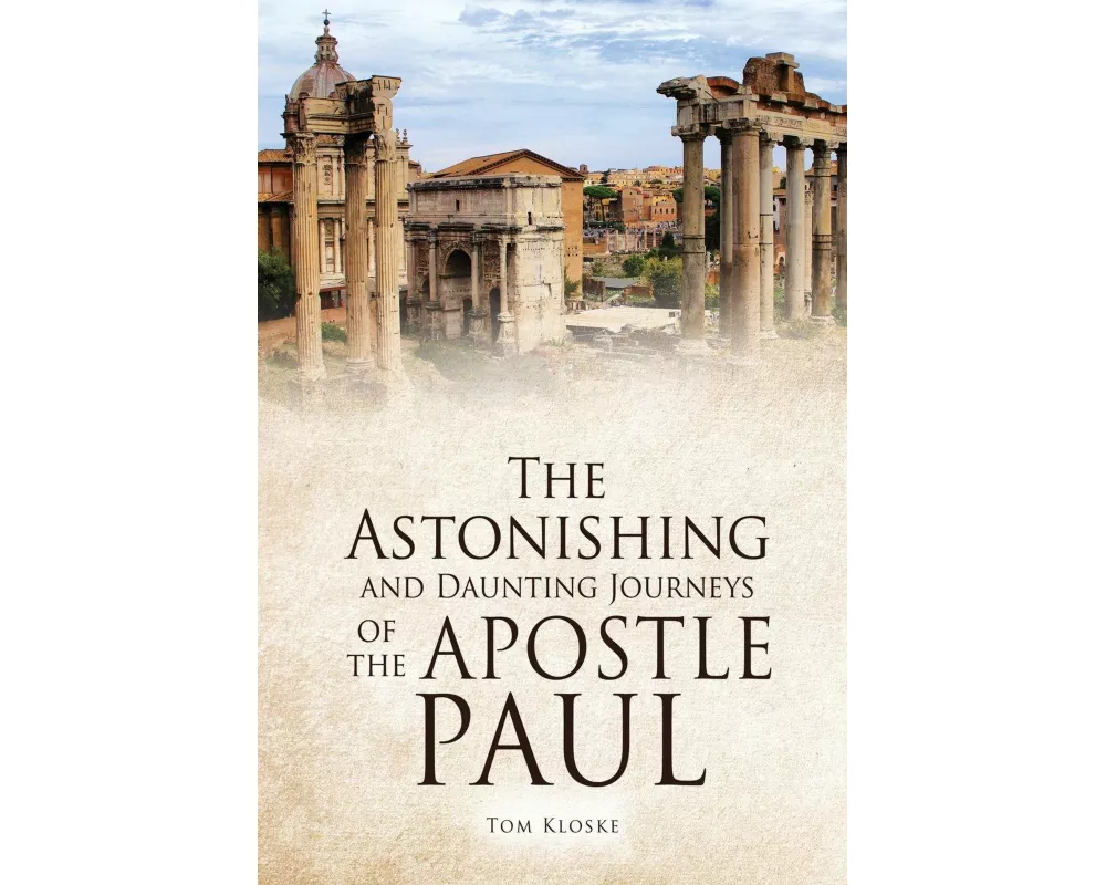 The Astonishing and Daunting Journeys of the Apostle Paul