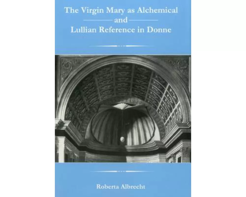 The Virgin Mary as Alchemical and Lullian Reference in Donne