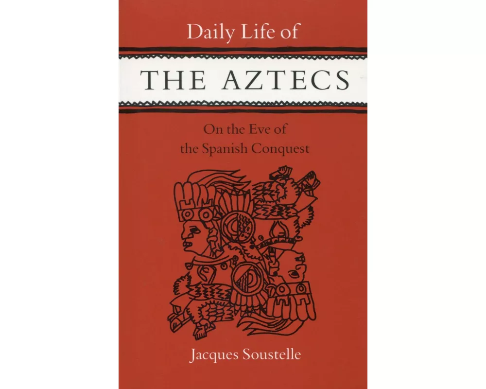 Daily Life of the Aztecs, on the Eve of the Spanish Conquest