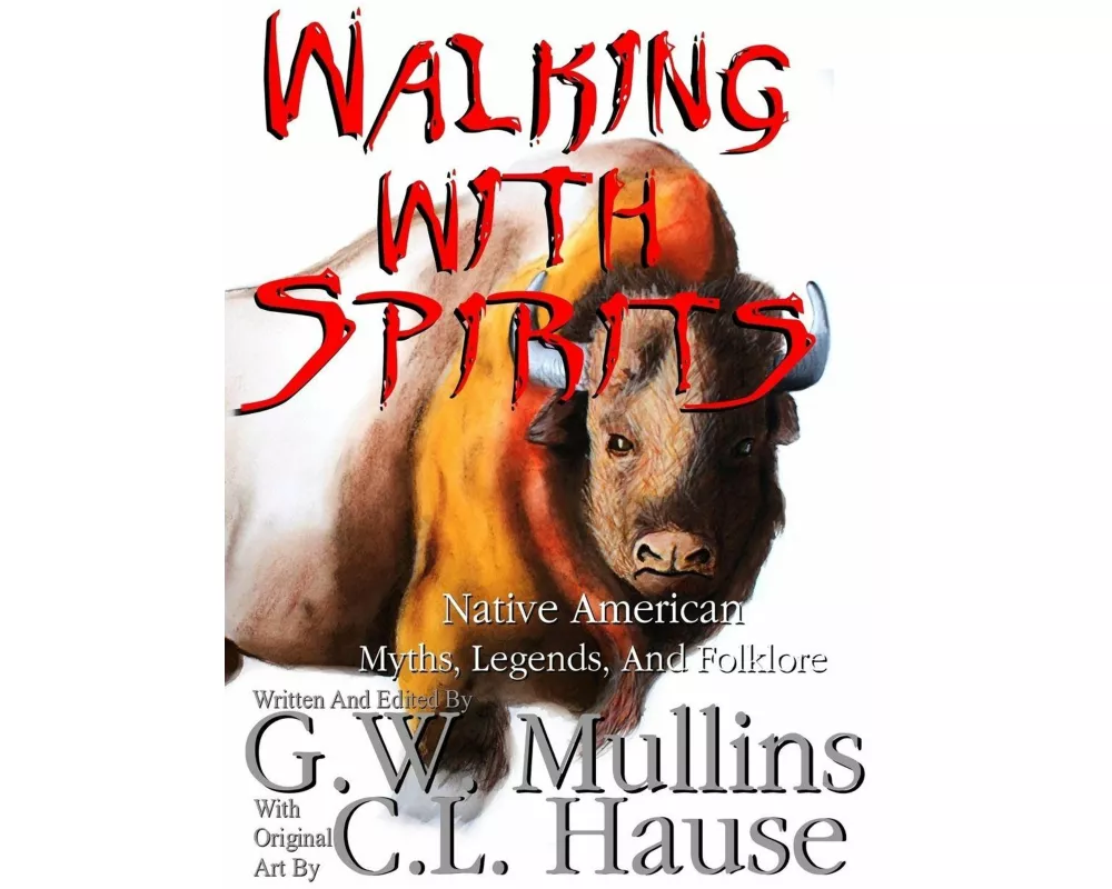 Walking with Spirits Native American Myths, Legends, and Folklore