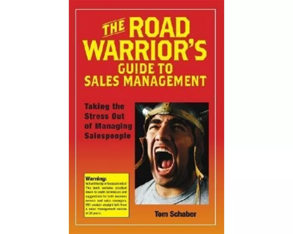 The Road Warrior's Guide to Sales Management: Taking the Stress Out of Managing Salespeople