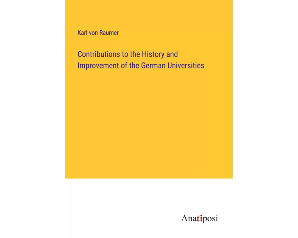 Contributions to the History and Improvement of the German Universities