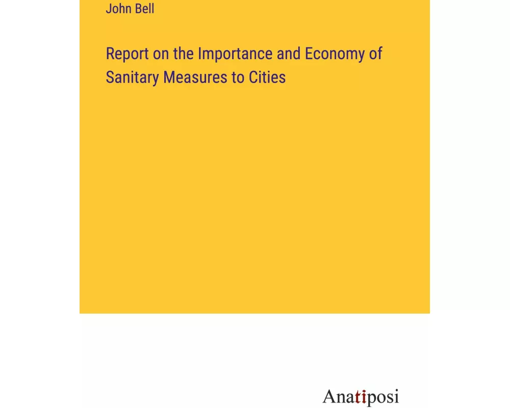 Report on the Importance and Economy of Sanitary Measures to Cities