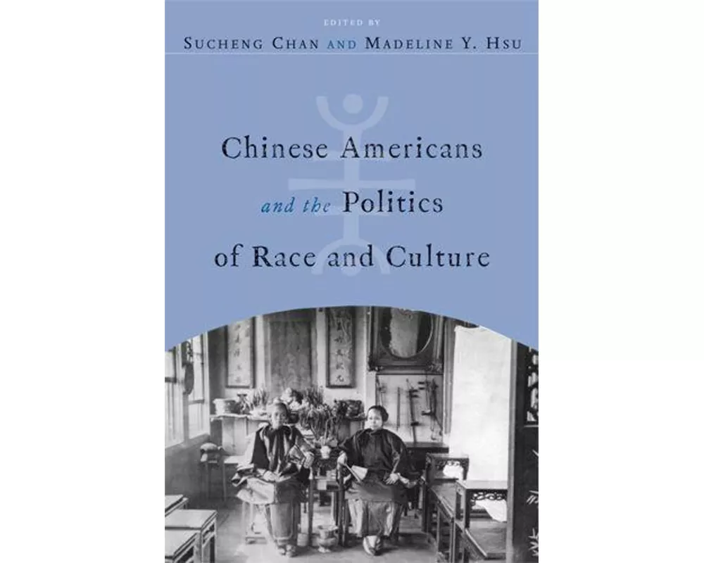 Chinese Americans and the Politics of Race and Culture