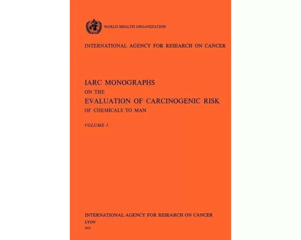IARC Monographs on the Evaluation of Carcinogenic Risk of Chemicals to Man Vol 1