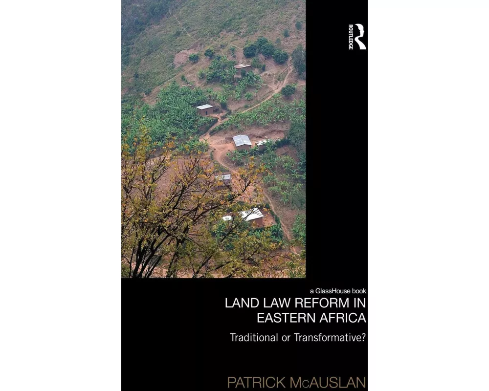 Land Law Reform in Eastern Africa: Traditional or Transformative?