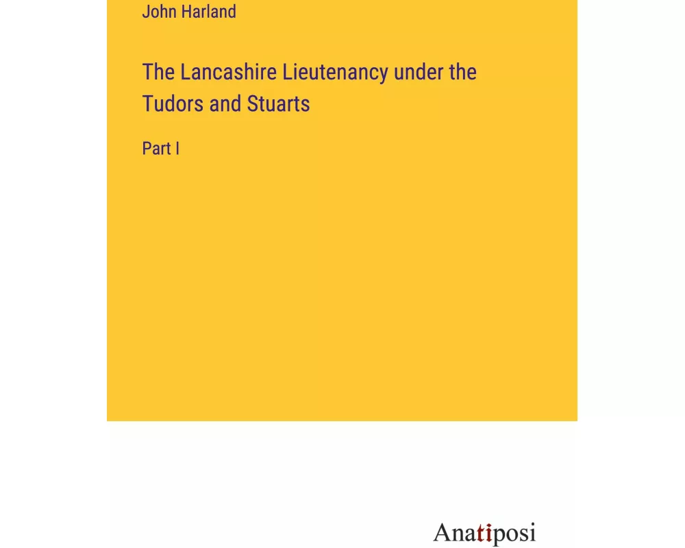 The Lancashire Lieutenancy under the Tudors and Stuarts