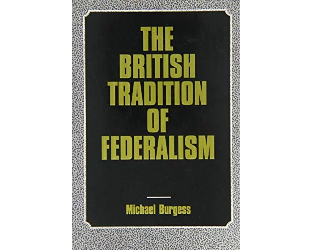 The British Tradition of Federalism