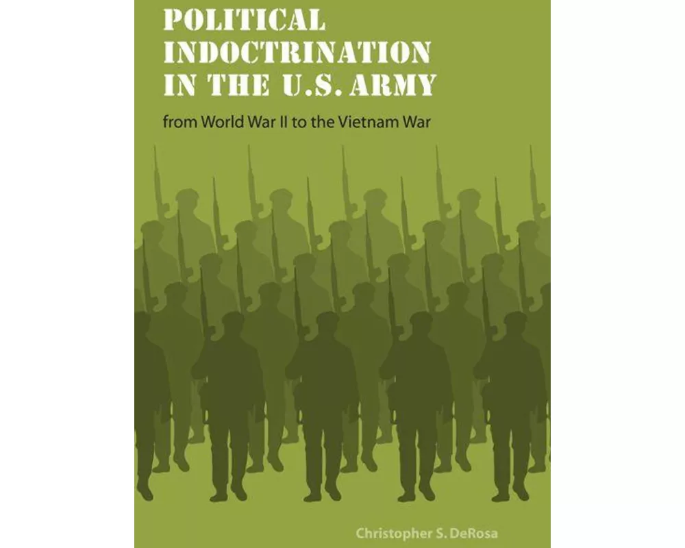 Political Indoctrination in the U.S. Army from World War II to the Vietnam War