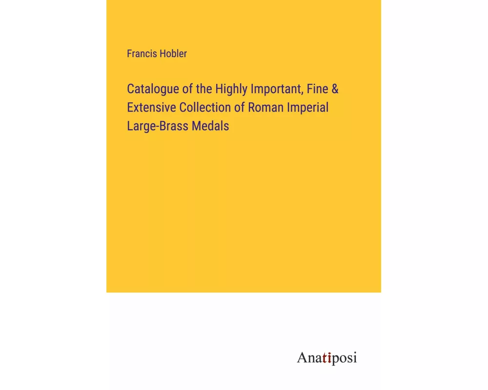 Catalogue of the Highly Important, Fine & Extensive Collection of Roman Imperial Large-Brass Medals