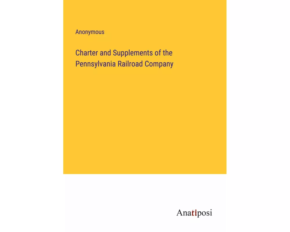Charter and Supplements of the Pennsylvania Railroad Company