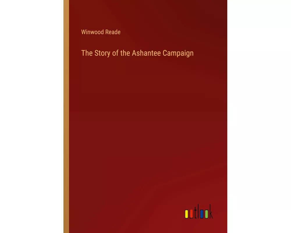 The Story of the Ashantee Campaign