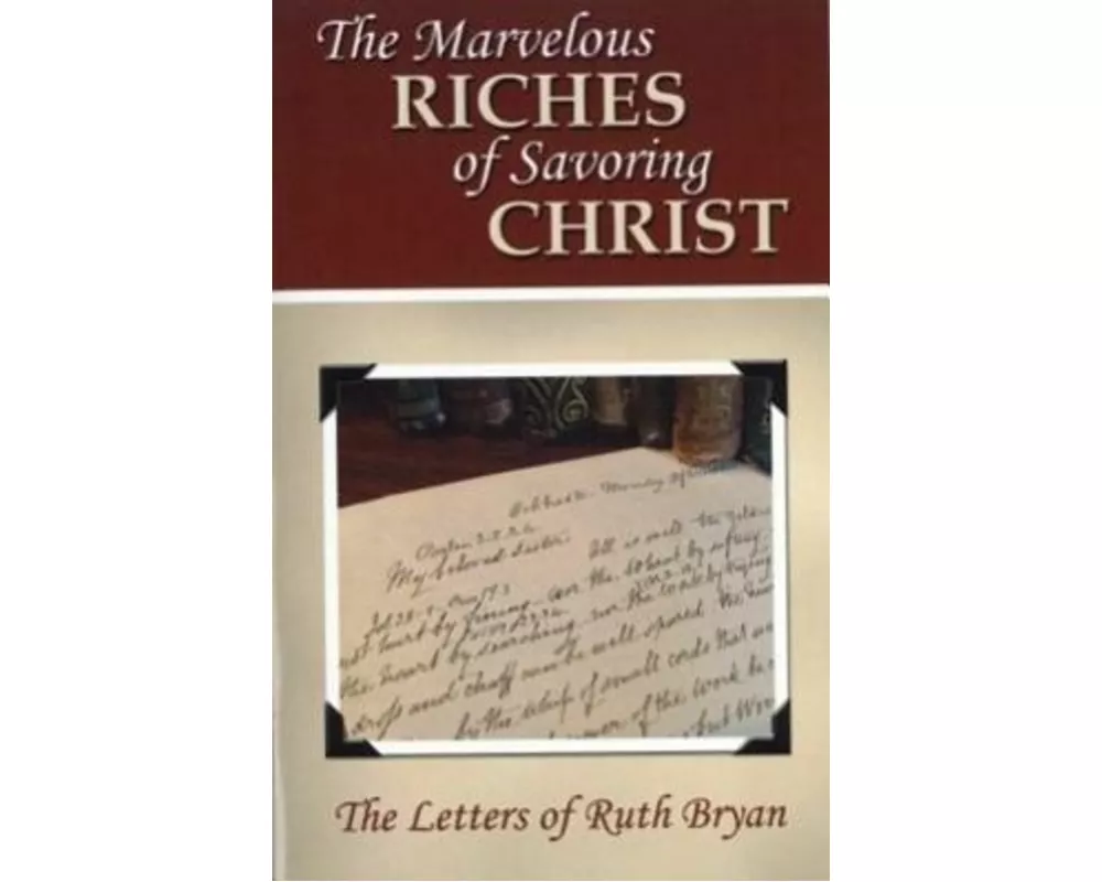 The Marvelous Riches of Savoring Christ: The Letters of Ruth Bryan