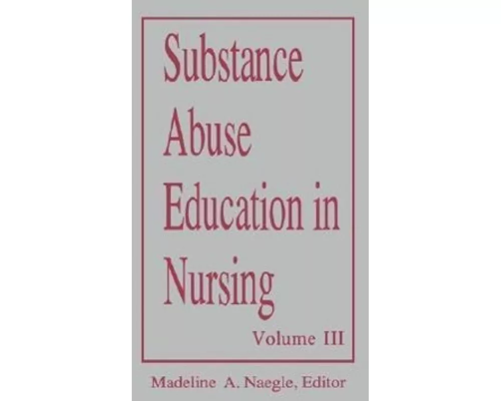 Substance Abuse Education in Nursing, Volume III