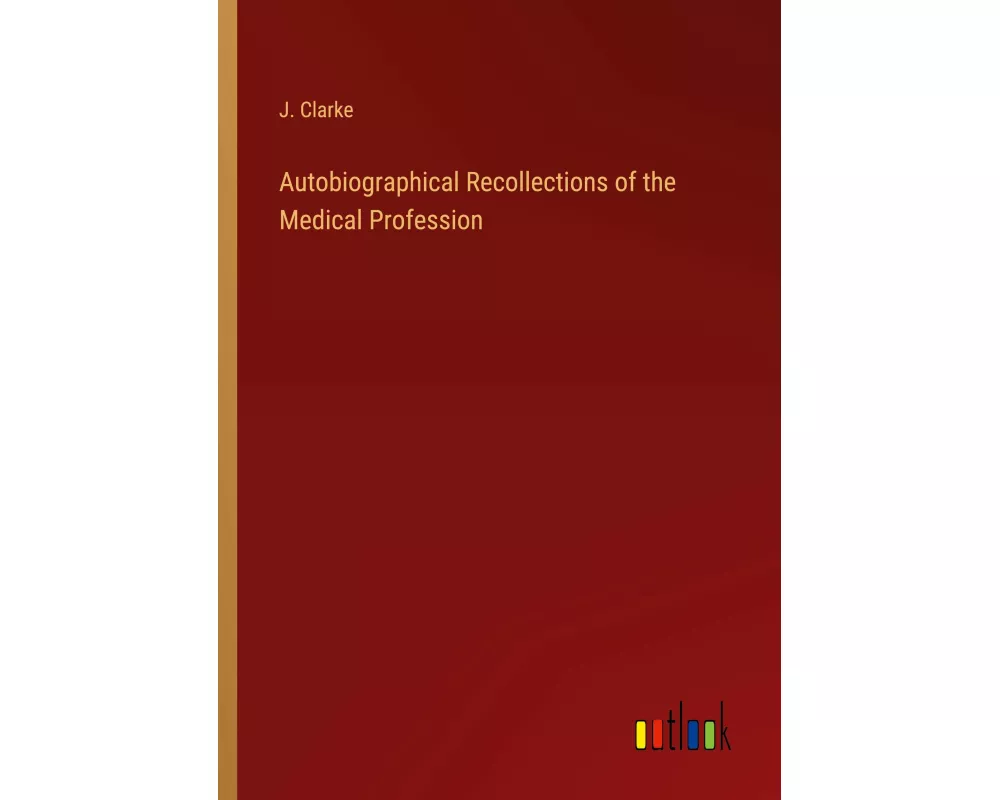 Autobiographical Recollections of the Medical Profession