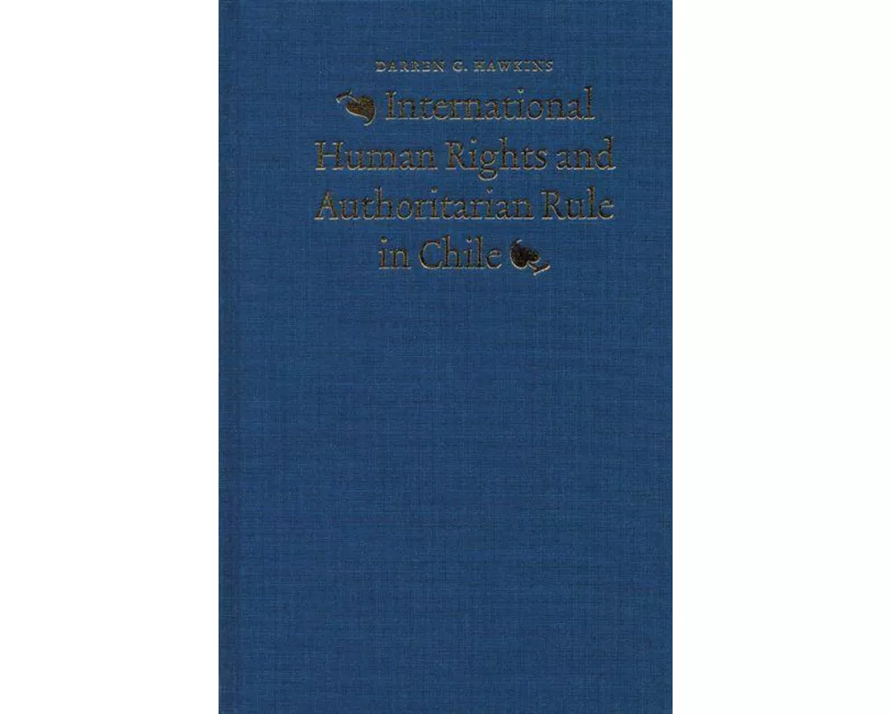 International Human Rights and Authoritarian Rule in Chile