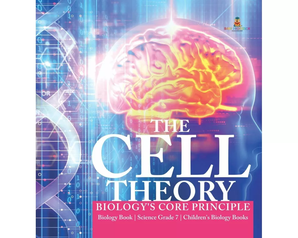 The Cell Theory | Biology's Core Principle | Biology Book | Science Grade 7 | Children's Biology Books