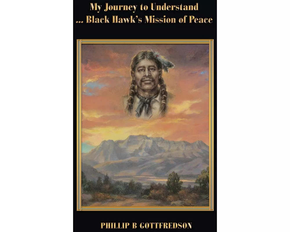 My Journey to Understand ... Black Hawk's Mission of Peace