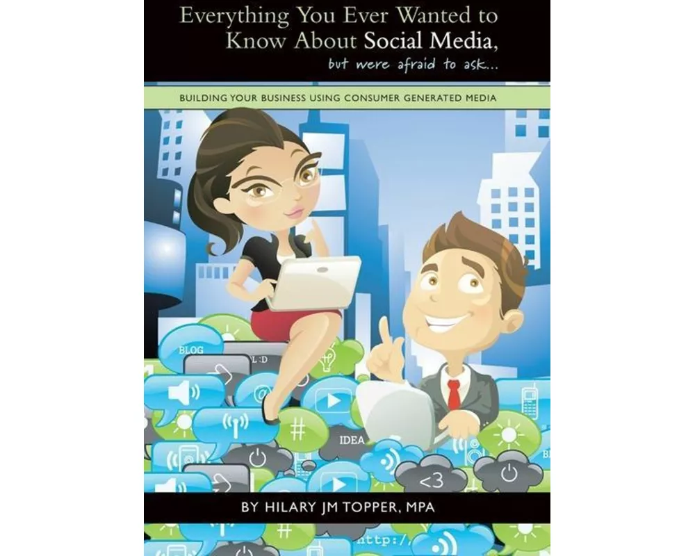 Everything You Ever Wanted to Know About Social Media, but were afraid to ask