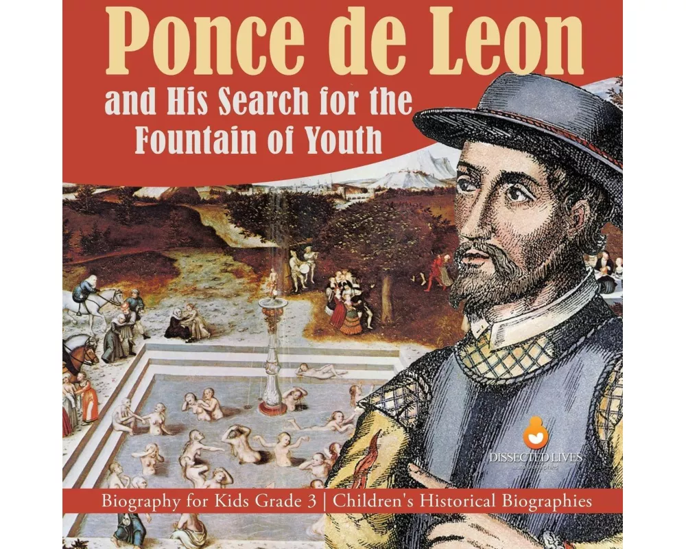 Ponce de Leon and His Search for the Fountain of Youth | Biography for Kids Grade 3 | Children's Historical Biographies