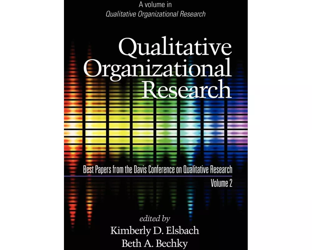 Qualitative Organizational Research, Best Papers from the Davis Conference on Qualitative Research, Volume 2 (Hc)