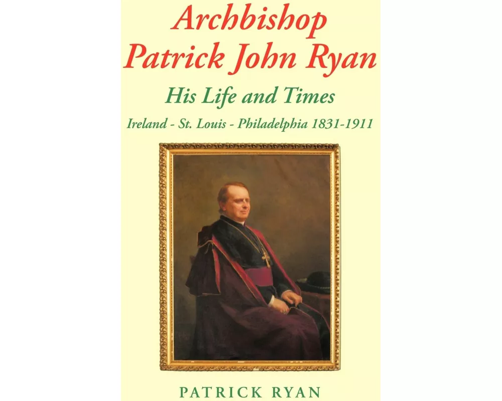 Archbishop Patrick John Ryan His Life and Times