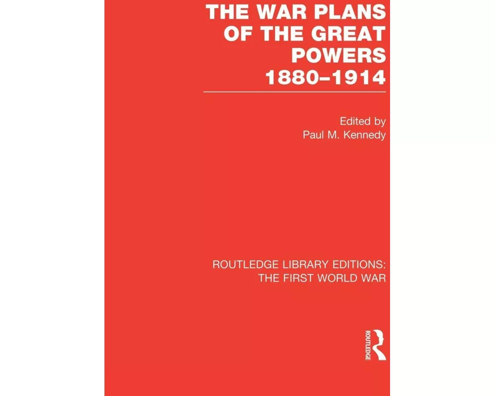 The War Plans of the Great Powers (RLE The First World War)