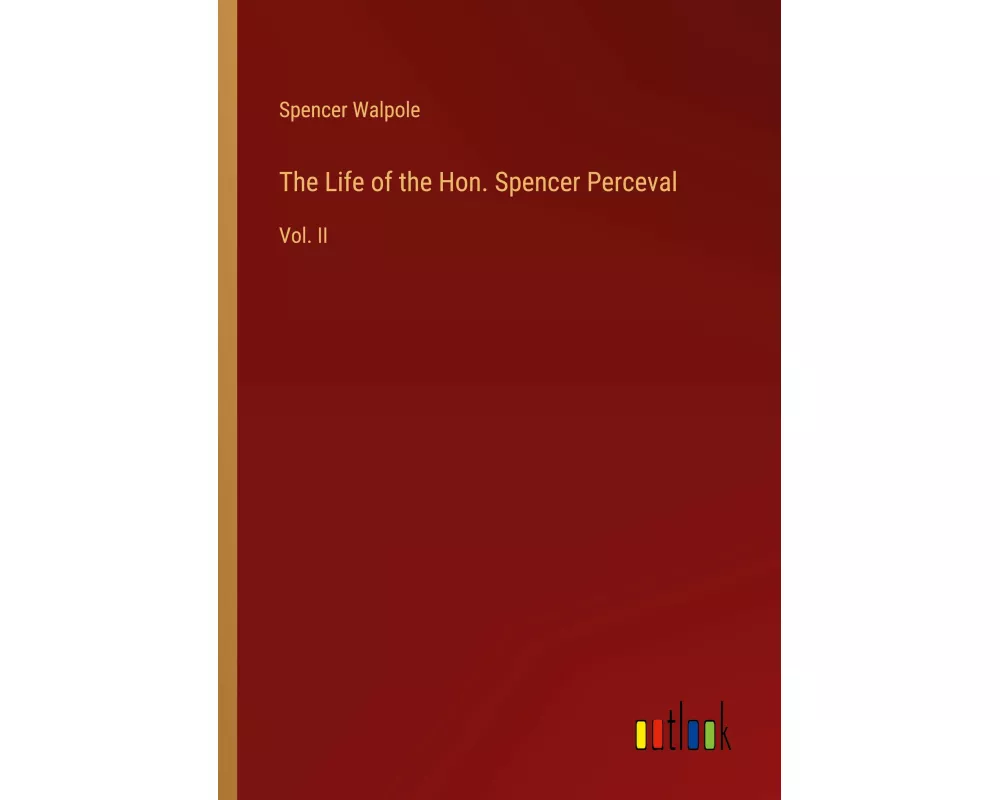 The Life of the Hon. Spencer Perceval
