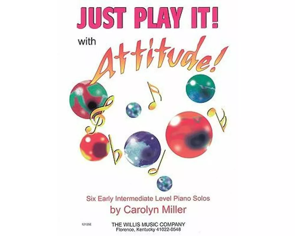 Just Play It! with Attitude: Six Early-Intermediate Level Piano Solos
