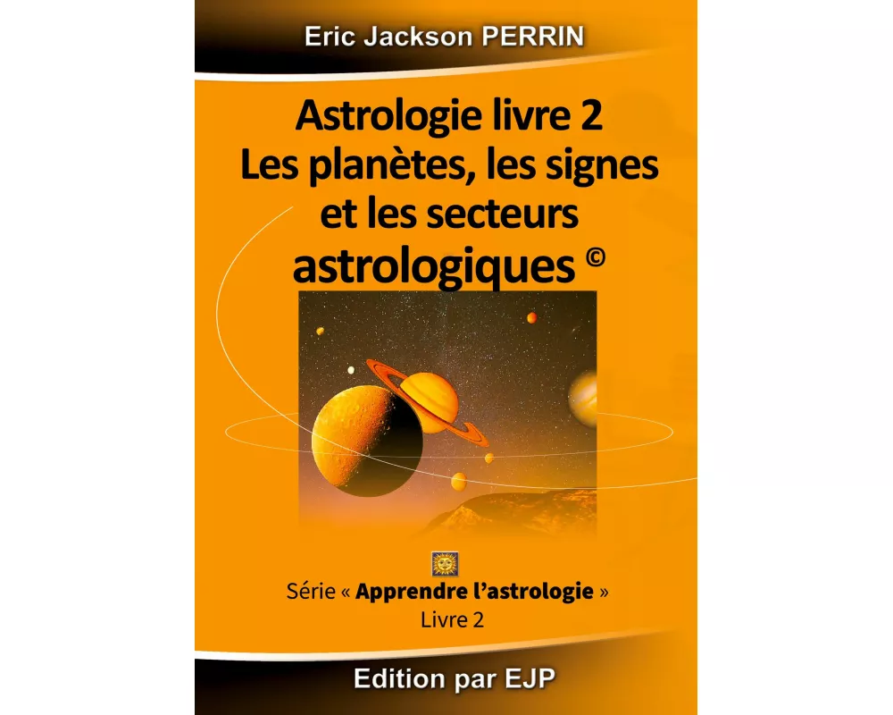 Astrologie livre 2 : Les planètes, les signes et les secteurs astrologiques