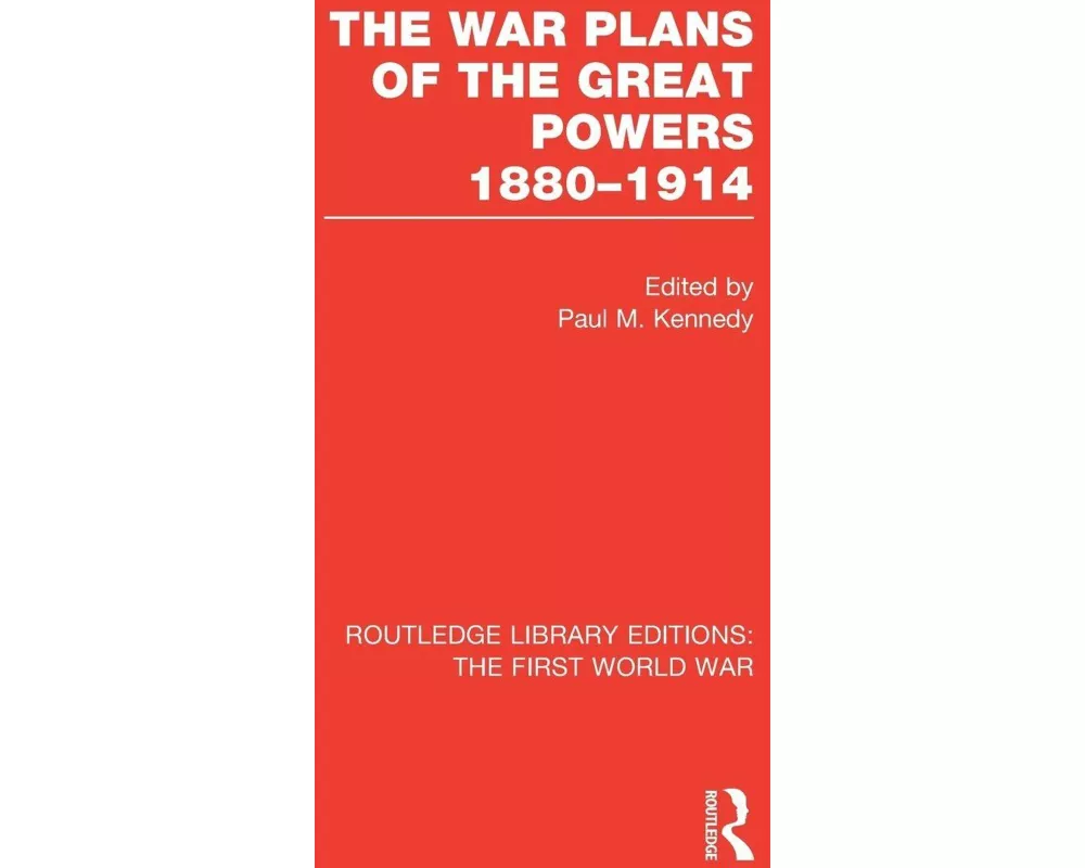 The War Plans of the Great Powers (RLE The First World War)