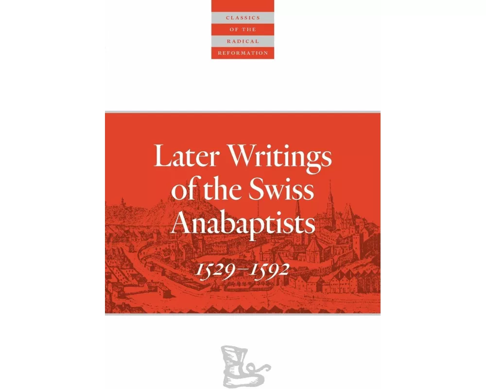 Later Writings of the Swiss Anabaptists