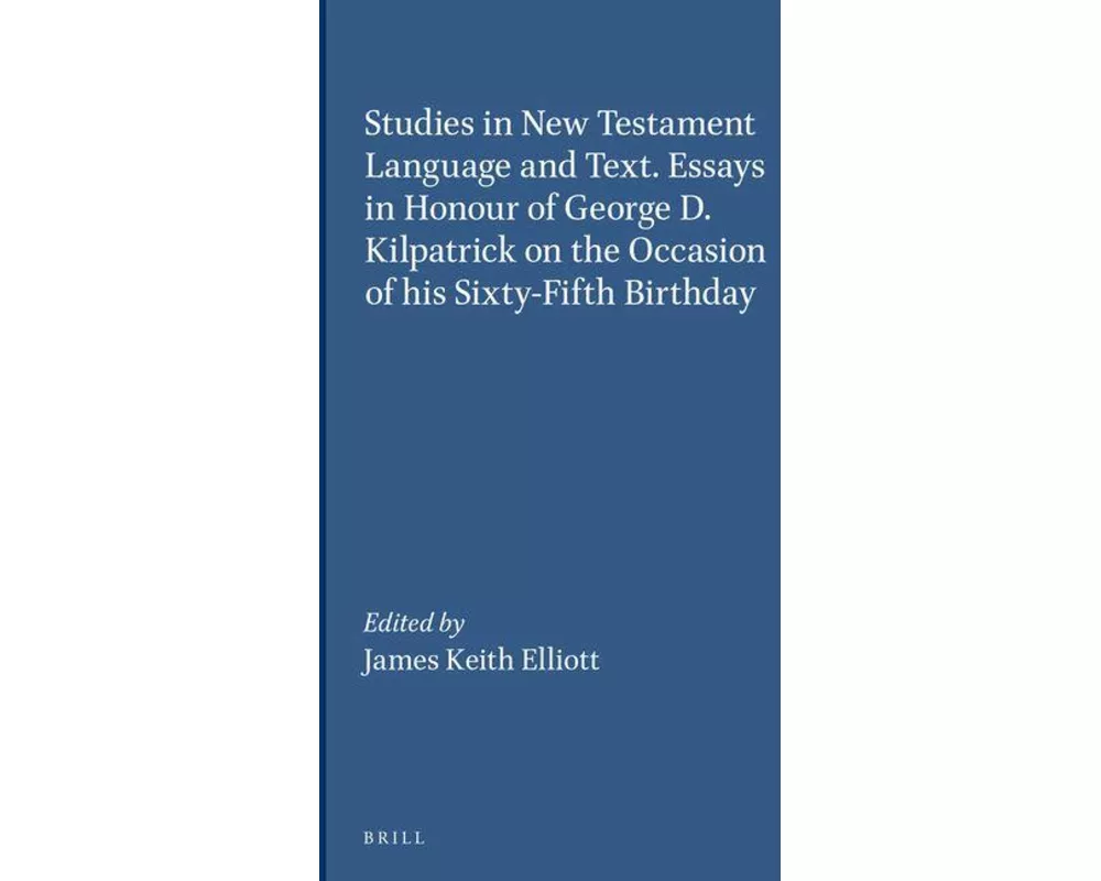 Studies in New Testament Language and Text. Essays in Honour of George D. Kilpatrick on the Occasion of his Sixty-Fifth Birthday