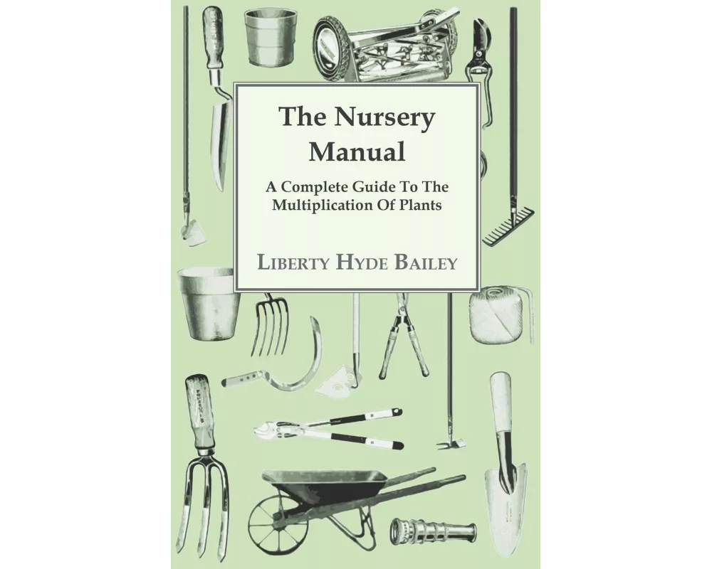 The Nursery Manual; A Complete Guide to the Multiplication of Plants