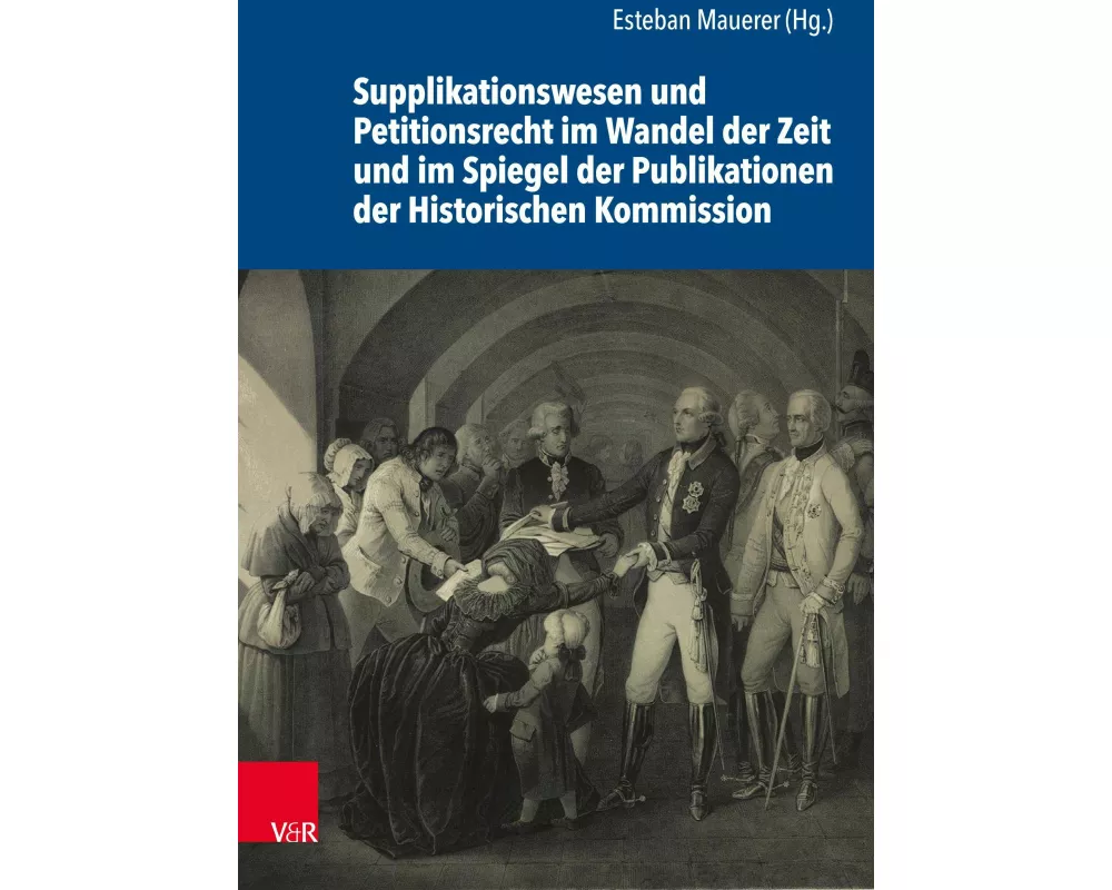 Supplikationswesen und Petitionsrecht im Wandel der Zeit und im Spiegel der Publikationen der Historischen Kommission