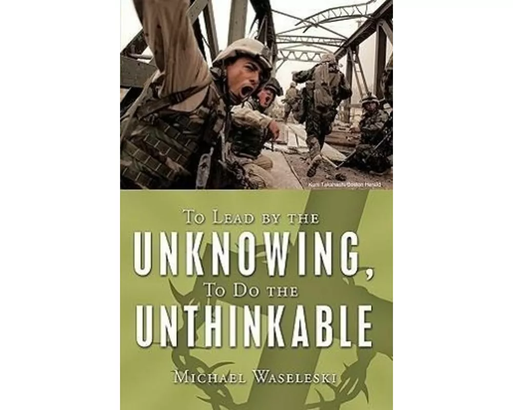 To Lead by the Unknowing, To Do the Unthinkable