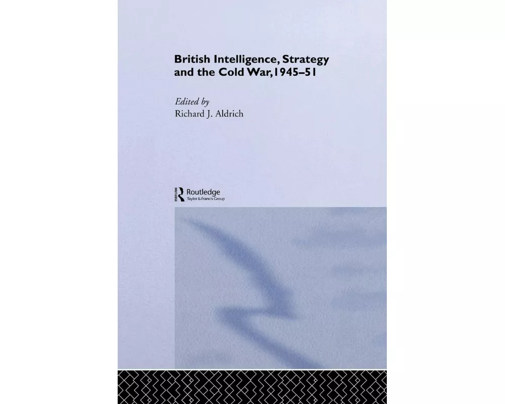 British Intelligence, Strategy and the Cold War, 1945-51