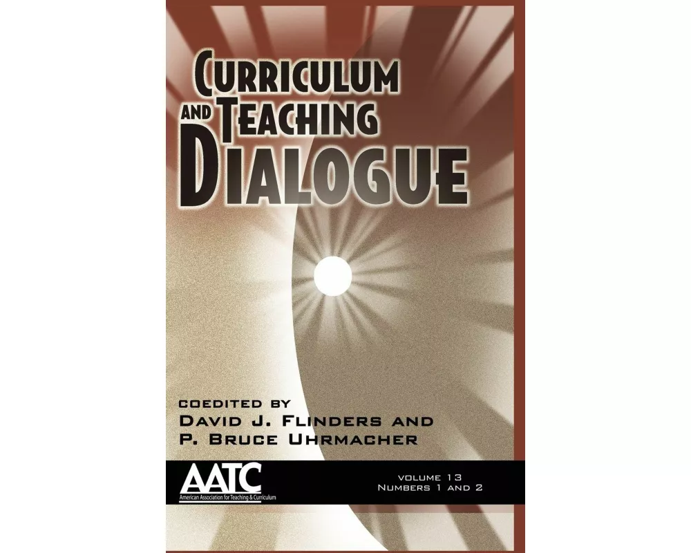 Curriculum and Teaching Dialogue Volume 13, Numbers 1 & 2 (Hc)