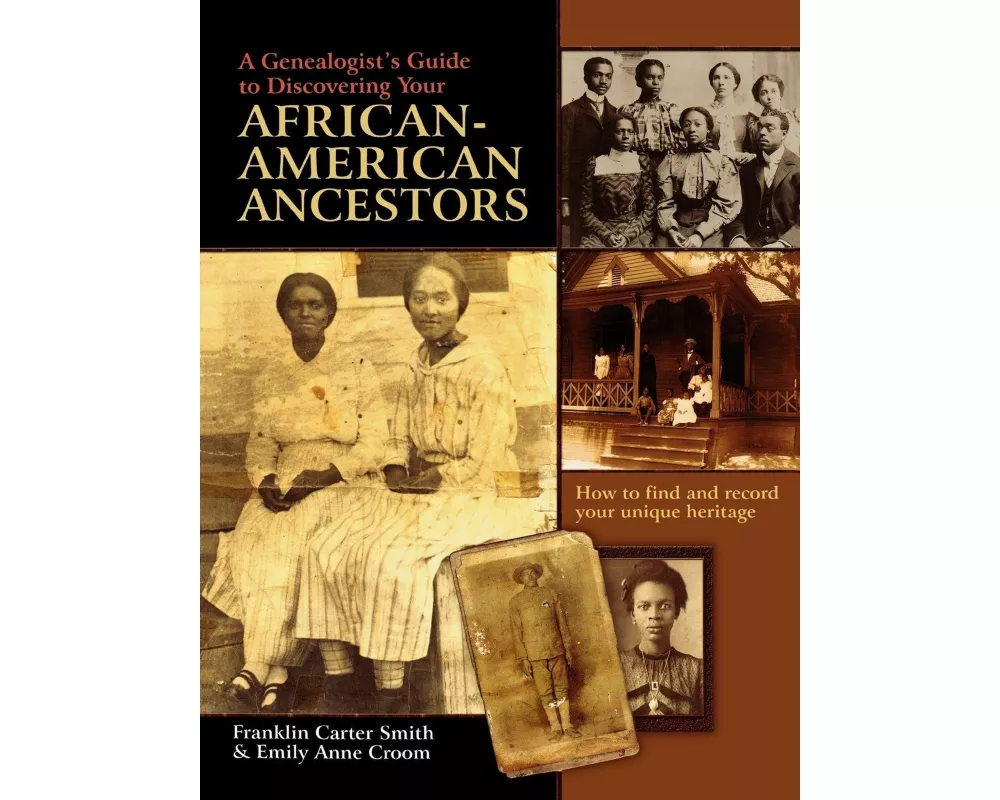 Genealogist's Guide to Discovering Your African-American Ancestors. How to Find and Record Your Unique Heritage
