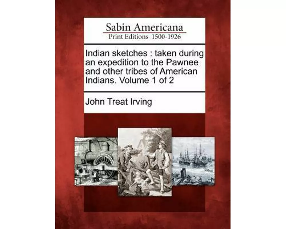 Indian Sketches: Taken During an Expedition to the Pawnee and Other Tribes of American Indians. Volume 1 of 2