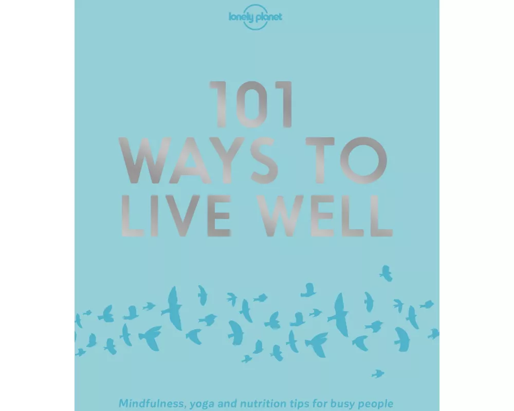 Lonely Planet 101 Ways to Live Well